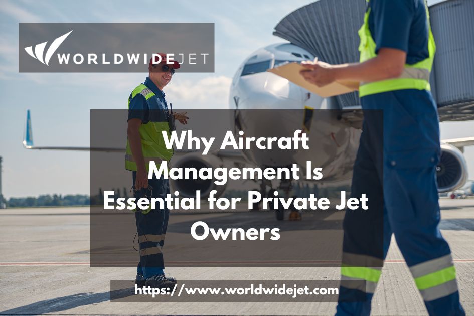 Why Aircraft Management Is Essential for Private Jet Owners